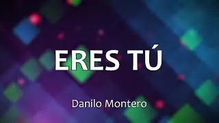 C0047 ERES T&Uacute; - Danilo Montero (Letra)