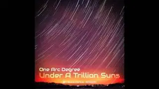One Arc Degree - Under A Trillion Suns (Psychedelic Ambient, 2014)