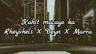 Kahit malayo ka - Rheyvhels ft. Deyn and Marra