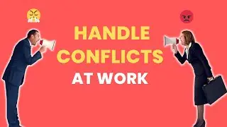 How to handle conflicts at work effectively?