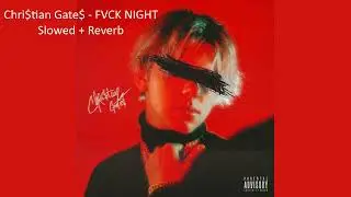 Chri$tian Gate$ - FVCK NIGHT (Slowed + Reverb)