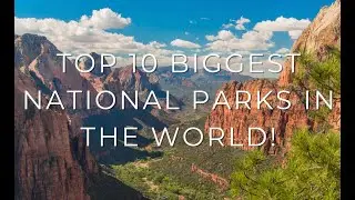 Top 10 biggest national parks in the world!