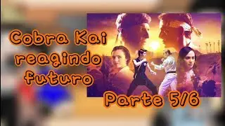 Cobra Kai reagindo futuro Parte (5/6)