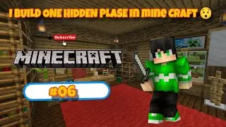I BUILD ONE HIDDEN PLACE IN MINE CRAFT 😯!!  EPISODE #06