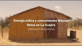 Energía eólica y comunidades Wayuu: Retos en La Guajira - Distribución de beneficios
