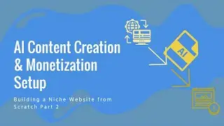 Building a Niche Website from Scratch: Part 2 - AI Content Creation & Monetization Setup