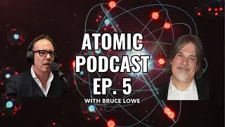 Atomic Podcast EP.5 - Interview with Bruce Lowe