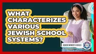 What Characterizes Various Jewish School Systems?
