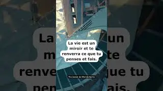La vie est un miroir et te renverra ce que tu penses et fais.