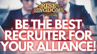 Rise of Kingdoms | Be the Best Alliance Recruiter & Here is How to do it!