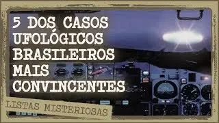 5 dos Casos Ufol&oacute;gicos Brasileiros Mais Convincentes