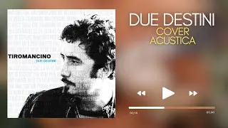 DUE DESTINI - Tiromancino - Cover Acustica