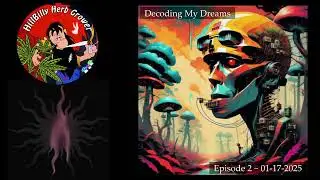 Decoding My Dreams Episode 2 - When Recurring Nightmares Meet The Psychedelic State 1-17-2025  💤🍄🚚🐦&zwj;