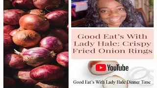 Good Eats With Lady Hale: Crispy Fried Onion Rings #LadyHale