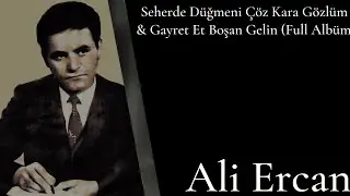 Ali Ercan - Seherde Düğmeni Çöz Kara Gözlüm & Gayret Et Boşan Gelin (Full Albüm) 