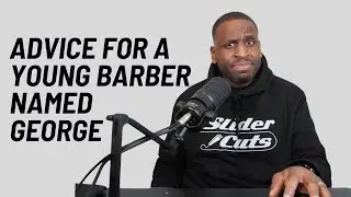 ADVICE FOR THE YOUNG BARBER GEORGE-SLIDERCUTS 