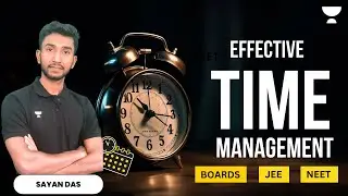 Effective Time Management Strategies | Balancing Boards, JEE, and NEET | Sayan Das