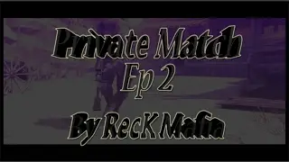 Private Match #2 By RecK Mafia