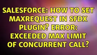 Salesforce: How to set maxRequest in sfdx plugin? Error: exceeded max limit of concurrent call?
