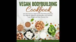 Vegan Bodybuilding Cookbook: 100 Quick & Easy High-Protein Plant-Based Recipes for Vegan &