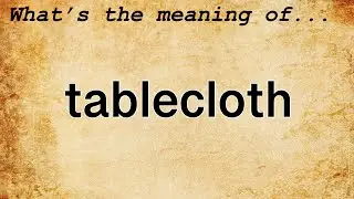 Tablecloth Meaning : Definition of Tablecloth