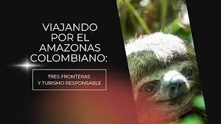 Viajando por el Amazonas colombiano: Leticia, tres fronteras y turismo responsable