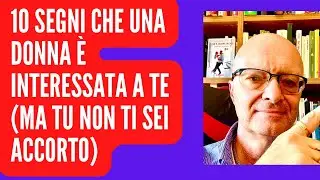 10 Segni che una donna è interessata a te (ma tu non ti sei accorto)