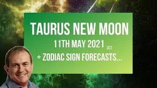 Taurus New Moon 11th May 2021 + Zodiac Sign Forecasts