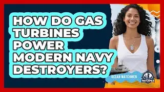 How Do Gas Turbines Power Modern Navy Destroyers? - Ocean Watchmen