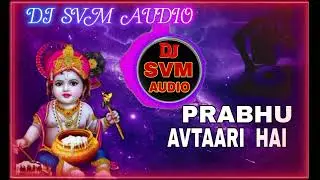 PRABHU  AVTAARI HAI SONG DJ SVM AUDIO