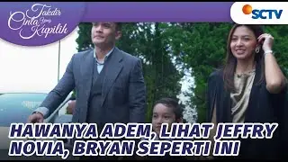 Hawanya Adem, Lihat Jeffry, Novia, Bryan Seperti Ini | Takdir Cinta Yang Kupilih - Episode 274
