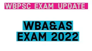 WBPSC EXAM UPDATE|| WEST BENGAL AUDIT AND ACCOUNTS SERVICE UPDATE 2022 || WBAAS 2022 EXAM UPDATE