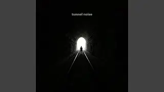 Tunnel Noise
