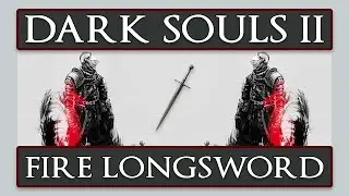 Dark Souls 2: How to get the Fire Longsword