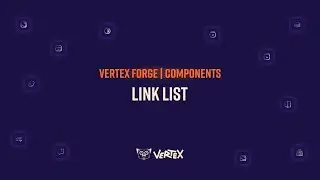 Vertex Forge | Components 101 - Link List