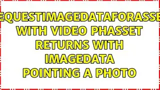 requestImageDataForAsset with video PHAsset returns with imageData pointing a photo