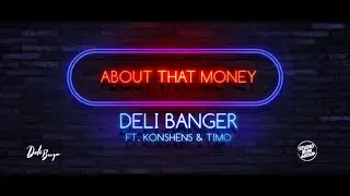 Deli Banger - About That Money Ft. Konshens & Timo (Official Lyric Video) May 2019