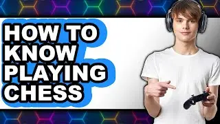 How to Know Playing Chess - Easy Guide