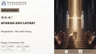Ibadah Minggu 02 November 2025 - 我配吗？APAKAH AKU LAYAK?
