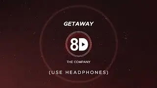 The Company - Getaway (8D Audio)