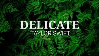 DELICATE - TAYLOR SWIFT LYRICS