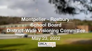 Montpelier-Roxbury School Board - District-Wide Visioning Committee May 23, 2022 [MRSB]