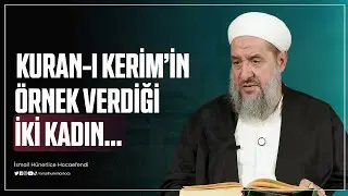 Kuran-ı Kerimin &Ouml;rnek Verdiği İki Kadın... - İsmail H&uuml;nerlice Hocaefendi