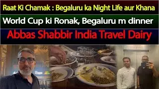 Dinner time vibes | Night life in Begaluru | ICC World Cup | Travel Dairy | Pak vs Aus