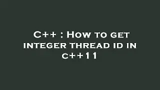 C++ : How to get integer thread id in c++11