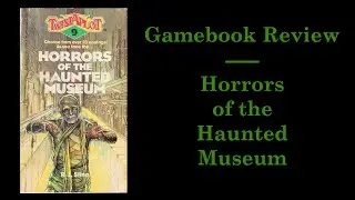 Horrors of the Haunted Museum - Gamebook Review - S1E1