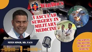 Vascular Surgery in Military Medicine: Niten Singh, MD, FACS