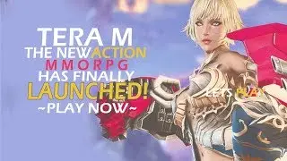 TERA M The New Action MMORPG Has Finally Launched In KR! Play It Now!