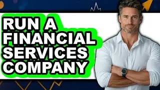 How to Run a Financial Services Company - Full Guide