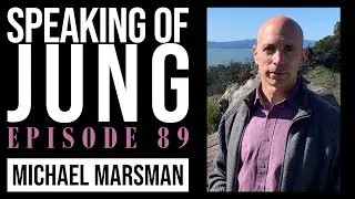 Michael Marsman | Hindu Mythology, Gender Roles, Addiction | Speaking of Jung #89
